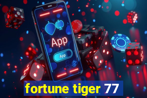 fortune tiger 77